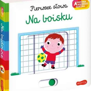 Akademia mądrego dziecka. Pierwsze słowa. Na boisku