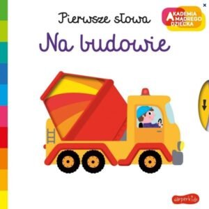 Akademia mądrego dziecka. Pierwsze słowa. Na budowie