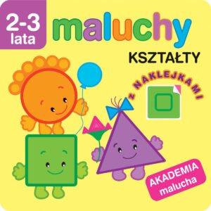 Maluchy. Kształty z naklejkami. Akademia malucha 2-3 lata