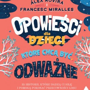 Opowieści dla dzieci, które chcą być odważne. 35 historii, które dadzą ci siłę i pomogą pokonać przeciwności losu