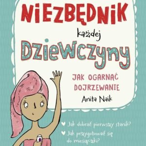 Niezbędnik każdej dziewczyny. Jak ogarnąć dojrzewanie