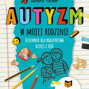 Autyzm w mojej rodzinie. Dziennik dla rodzeństwa