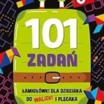 101 zadań . Lamiglowki dla dzieciaka do walizki i plecaka