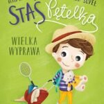 Staś Pętelka.  Wielka wyprawa