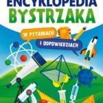 Encyklopedia bystrzaka w pytaniach i odpowiedziach