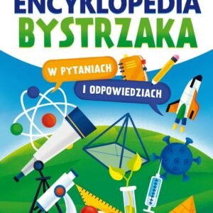 Encyklopedia bystrzaka w pytaniach i odpowiedziach