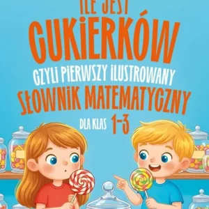 Ile jest cukierkow czyli pierwszy ilustrowany slownik matematyczny