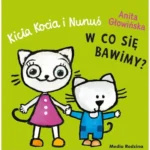 Kicia Kocia i Nunus . W co sie bawimy
