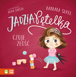 Jadzia Pętelka czuje złość – książka dla dzieci | Emocje i złość